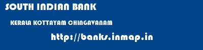 SOUTH INDIAN BANK  KERALA KOTTAYAM CHINGAVANAM   banks information 